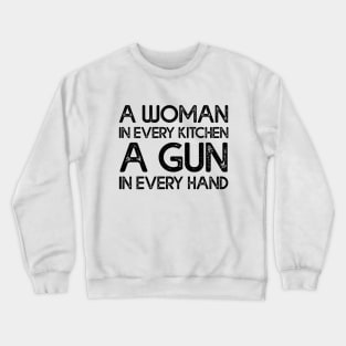 A Woman In Every Kitchen A Gun In Every Hand Crewneck Sweatshirt